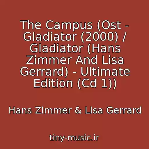 کاور آهنگ The Campus (Ost - Gladiator (2000) / Gladiator (Hans Zimmer And Lisa Gerrard) - Ultimate Edition (Cd 1)) از Hans Zimmer & Lisa Gerrard
