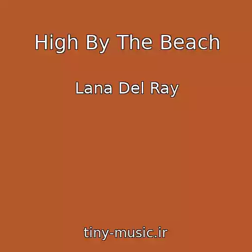 کاور آهنگ High By The Beach از Lana Del Ray