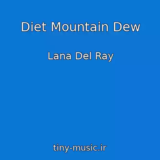 کاور آهنگ Diet Mountain Dew از Lana Del Ray
