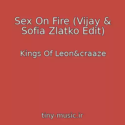 کاور آهنگ Sex On Fire (Vijay & Sofia Zlatko Edit) از Kings Of Leon&craaze