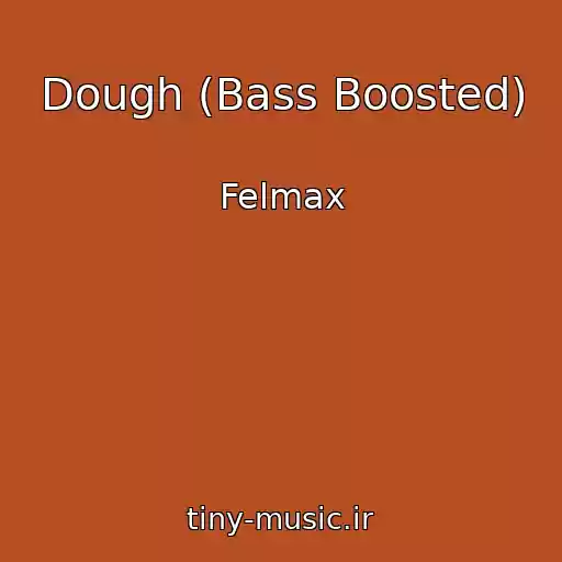 کاور آهنگ Dough (Bass Boosted) از Felmax