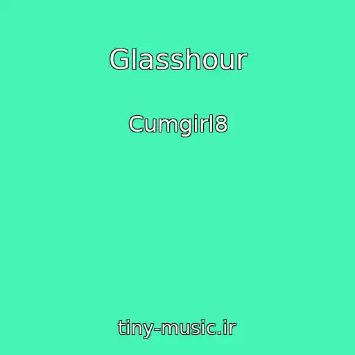 کاور آهنگ Glasshour از Cumgirl8