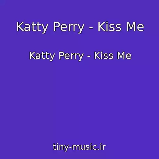 کاور آهنگ Katty Perry - Kiss Me از Katty Perry - Kiss Me