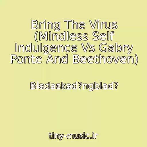 کاور آهنگ Bring The Virus (Mindless Self Indulgence Vs Gabry Ponte And Beethoven) از Bladaskad?ngblad?