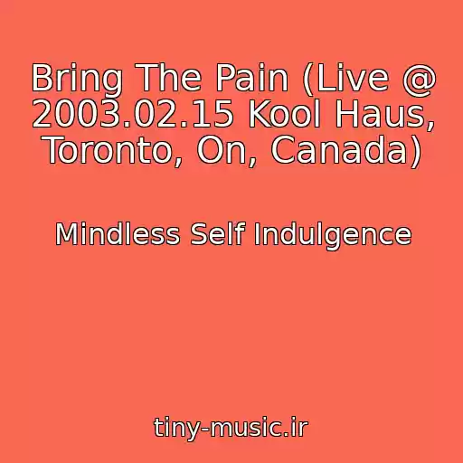 کاور آهنگ Bring The Pain (Live @ 2003.02.15 Kool Haus, Toronto, On, Canada) از Mindless Self Indulgence