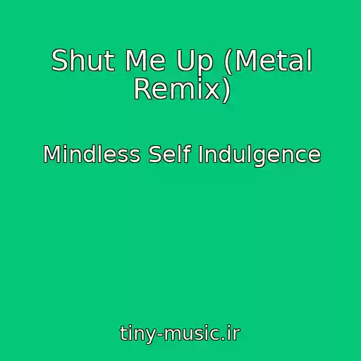 کاور آهنگ Shut Me Up (Metal Remix) از Mindless Self Indulgence