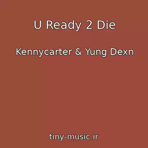 کاور آهنگ U Ready 2 Die از Kennycarter & Yung Dexn