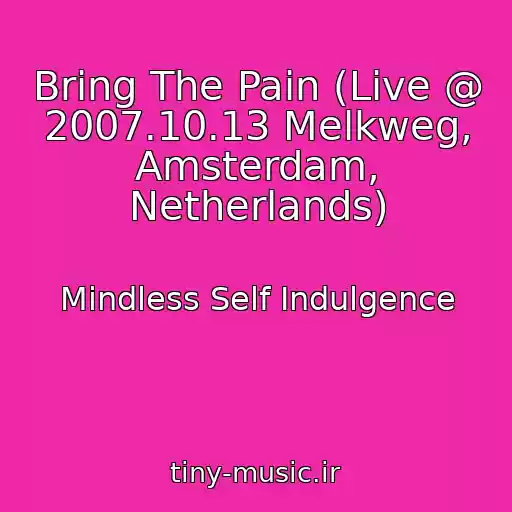 کاور آهنگ Bring The Pain (Live @ 2007.10.13 Melkweg, Amsterdam, Netherlands) از Mindless Self Indulgence