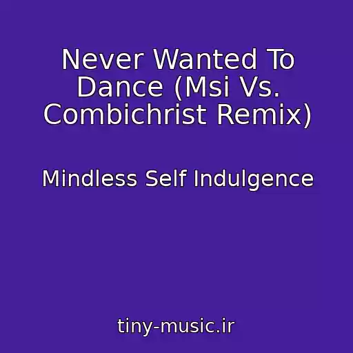 کاور آهنگ Never Wanted To Dance (Msi Vs. Combichrist Remix) از Mindless Self Indulgence