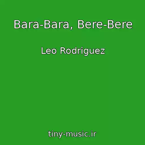 کاور آهنگ Bara-Bara, Bere-Bere از Leo Rodriguez