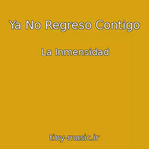 کاور آهنگ Ya No Regreso Contigo از La Inmensidad