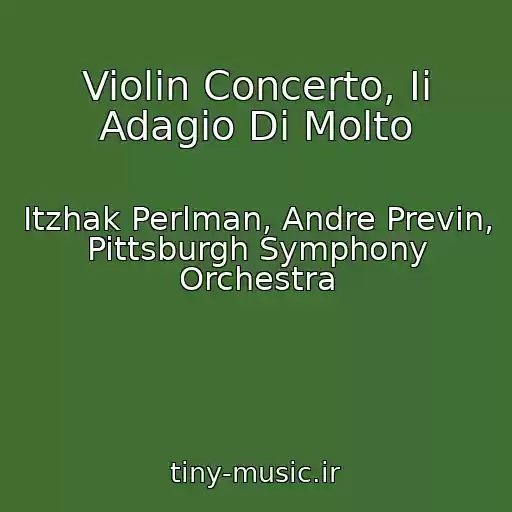 کاور آهنگ Violin Concerto, Ii Adagio Di Molto از Itzhak Perlman, Andre Previn, Pittsburgh Symphony Orchestra
