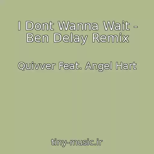 کاور آهنگ I Dont Wanna Wait - Ben Delay Remix از Quivver Feat. Angel Hart