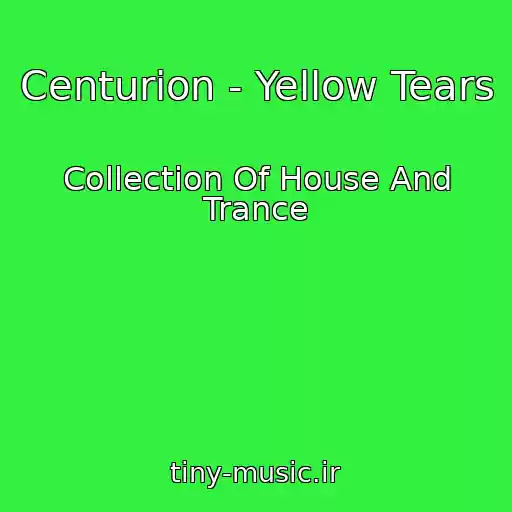 کاور آهنگ Centurion - Yellow Tears از Collection Of House And Trance