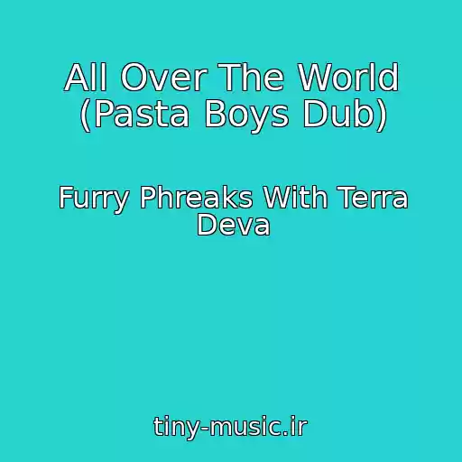 کاور آهنگ All Over The World (Pasta Boys Dub) از Furry Phreaks With Terra Deva