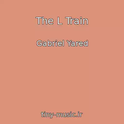 کاور آهنگ The L Train از Gabriel Yared