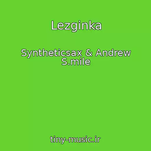 کاور آهنگ Lezginka از Syntheticsax & Andrew S.mile