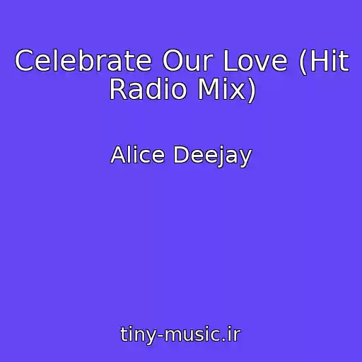 کاور آهنگ Celebrate Our Love (Hit Radio Mix) از Alice Deejay