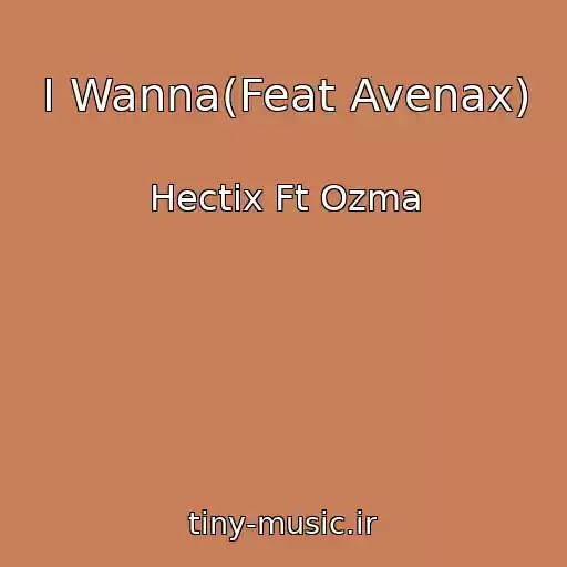 کاور آهنگ I Wanna(Feat Avenax) از Hectix Ft Ozma