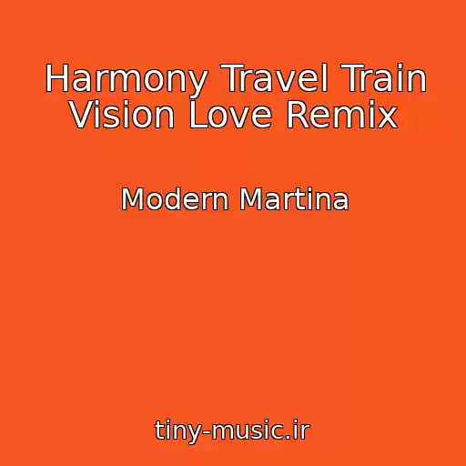 کاور آهنگ Harmony Travel Train Vision Love Remix از Modern Martina