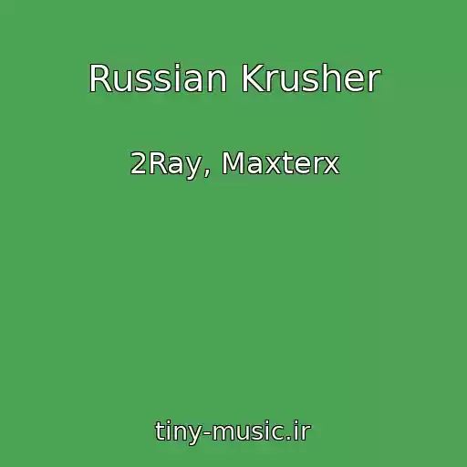 کاور آهنگ Russian Krusher از 2Ray, Maxterx