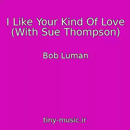 کاور آهنگ I Like Your Kind Of Love (With Sue Thompson) از Bob Luman