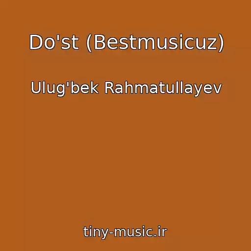 کاور آهنگ Do'st (Bestmusicuz) از Ulug'bek Rahmatullayev