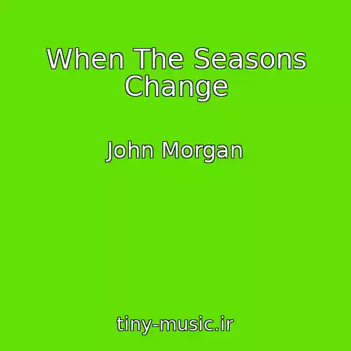 کاور آهنگ When The Seasons Change از John Morgan