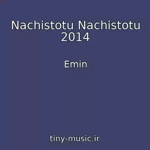 کاور آهنگ Nachistotu Nachistotu 2014 از Emin