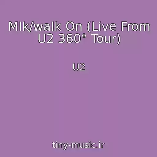کاور آهنگ Mlk/walk On (Live From U2 360° Tour) از U2
