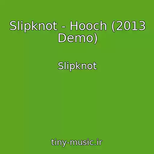 کاور آهنگ Slipknot - Hooch (2013 Demo) از Slipknot