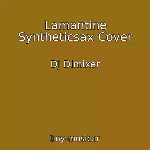 کاور آهنگ Lamantine Syntheticsax Cover از Dj Dimixer