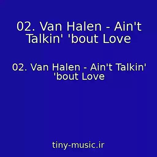 کاور آهنگ 02. Van Halen - Ain't Talkin' 'bout Love از 02. Van Halen - Ain't Talkin' 'bout Love