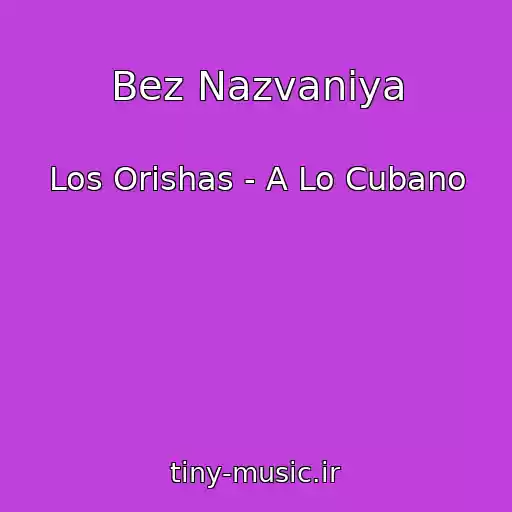 کاور آهنگ Bez Nazvaniya از Los Orishas - A Lo Cubano