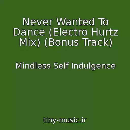 کاور آهنگ Never Wanted To Dance (Electro Hurtz Mix) (Bonus Track) از Mindless Self Indulgence