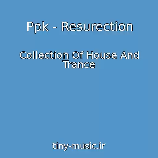 کاور آهنگ Ppk - Resurection از Collection Of House And Trance