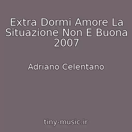 کاور آهنگ Extra Dormi Amore La Situazione Non E Buona 2007 از Adriano Celentano