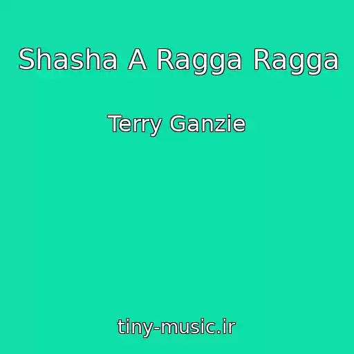 کاور آهنگ Shasha A Ragga Ragga از Terry Ganzie