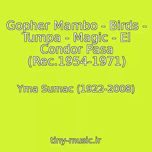 کاور آهنگ Gopher Mambo - Birds - Tumpa - Magic - El Condor Pasa (Rec.1954-1971) از Yma Sumac (1922-2008)