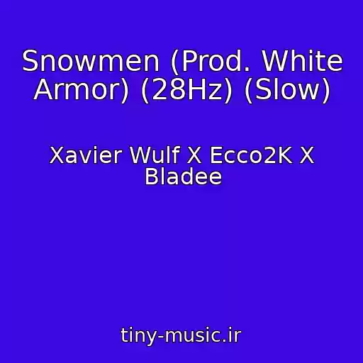 کاور آهنگ Snowmen (Prod. White Armor) (28Hz) (Slow) از Xavier Wulf X Ecco2K X Bladee