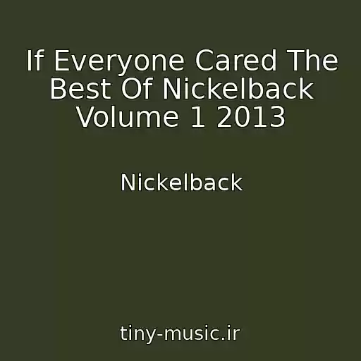 کاور آهنگ If Everyone Cared The Best Of Nickelback Volume 1 2013 از Nickelback