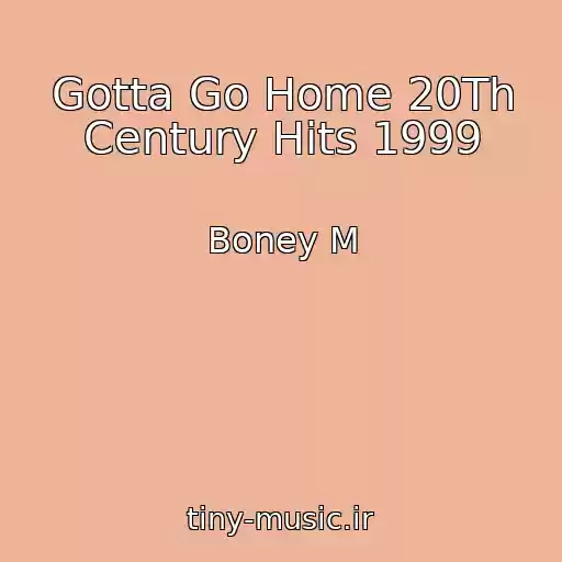کاور آهنگ Gotta Go Home 20Th Century Hits 1999 از Boney M