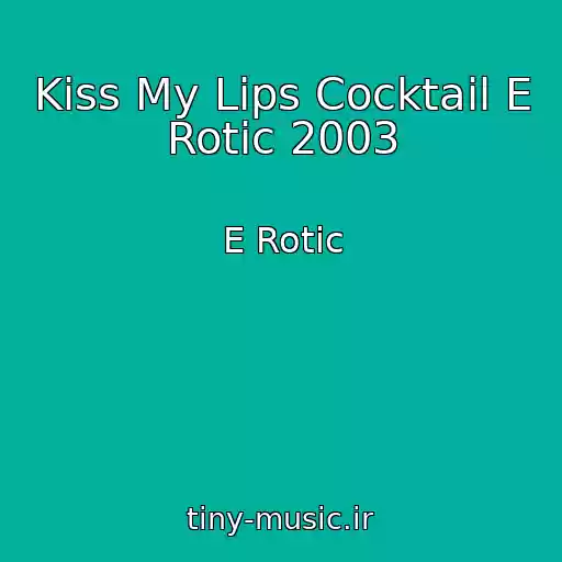 کاور آهنگ Kiss My Lips Cocktail E Rotic 2003 از E Rotic