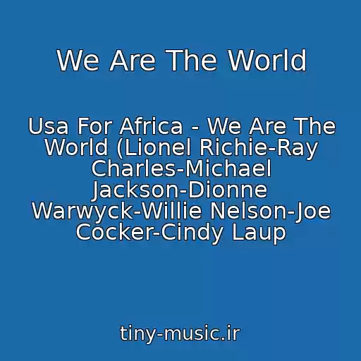 کاور آهنگ We Are The World از Usa For Africa - We Are The World (Lionel Richie-Ray Charles-Michael Jackson-Dionne Warwyck-Willie Nelson-Joe Cocker-Cindy Laup