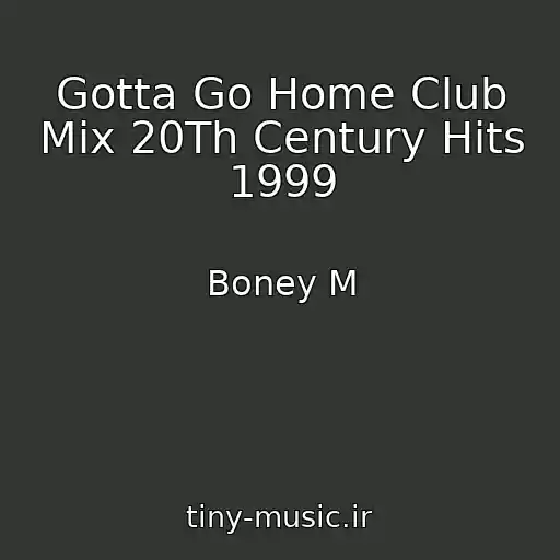 کاور آهنگ Gotta Go Home Club Mix 20Th Century Hits 1999 از Boney M