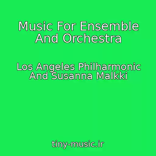 کاور آهنگ Music For Ensemble And Orchestra از Los Angeles Philharmonic And Susanna Malkki
