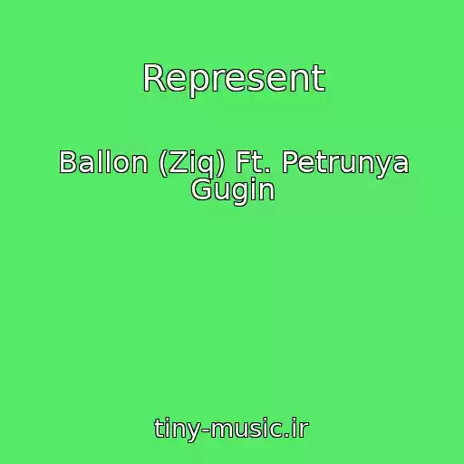 کاور آهنگ Represent از Ballon (Ziq) Ft. Petrunya Gugin