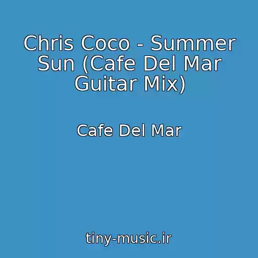 کاور آهنگ Chris Coco - Summer Sun (Cafe Del Mar Guitar Mix) از Cafe Del Mar