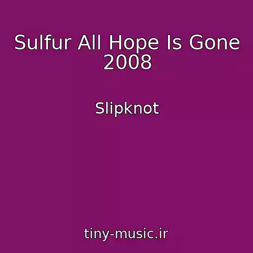 کاور آهنگ Sulfur All Hope Is Gone 2008 از Slipknot