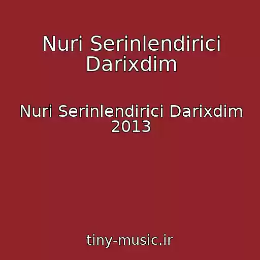 کاور آهنگ Nuri Serinlendirici Darixdim از Nuri Serinlendirici Darixdim 2013